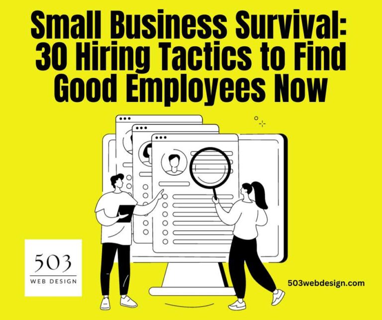 Small Business Survival: 30 Hiring Tactics to Find Good Employees Now